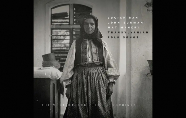 Lucian Ban/John Surman/Mat Maneri - Transylvanian Folk Songs. The Béla Bartók Field Recordings