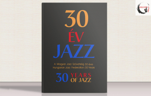 Megjelent a 30 éves Magyar Jazz Szövetség jubileumi kiadványa