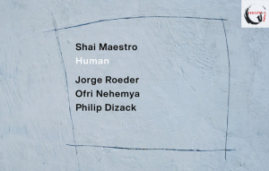 Egy humanista művész  //  Shai  Maestro –  Human