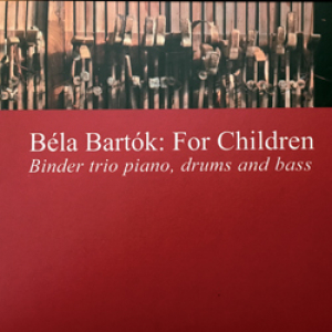 Binder Trio - Bartók Béla: Gyermekeknek