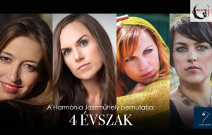 Harmónia Jazzműhely bemutatja: &quot;Négy Évszak&quot; / Bolba Éva - Hajdu Klára - Vörös Niki - Bencze Alma